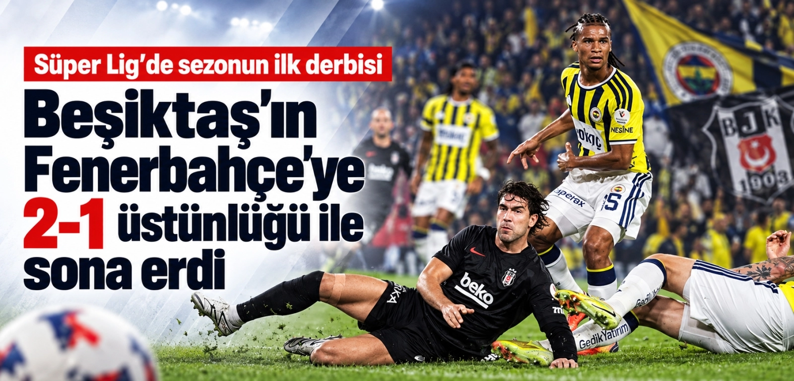 Beşiktaş derbide Fenerbahçe'yi 2-1 mağlup etti